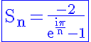 5$\rm\blue\fbox{S_n=\frac{-2}{e^{\frac{i\pi}{n}}-1}}